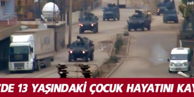 Şırnak'ta 13 yaşında ki çocuk hayatını kaybetti