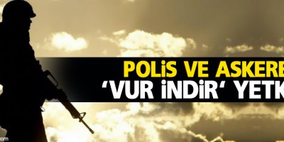Polis ve askere ‘Vur indir‘ yetkisi