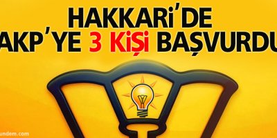 Hakkari'de AKP adaylığına 3 kişi başvurdu