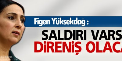 Yüksekdağ: Her yerde saldırı varsa, her yerde direniş olacak