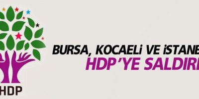 Bursa, Kocaeli ve İstanbul’da HDP’ye saldırı
