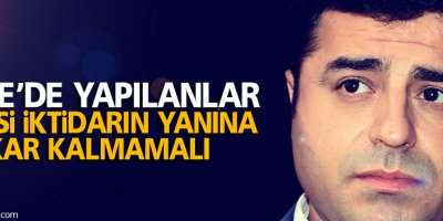 Demirtaş: Cizre’de yapılanlar siyasi iktidarın yanına kar kalmamalı