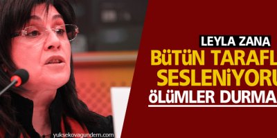Bütün taraflara sesleniyorum: ölümler durmazsa...