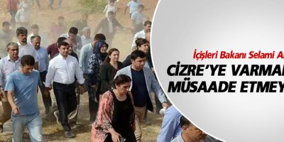 İçişleri Bakanı:Cizre’ye varmalarına müsaade etmeyeceğiz