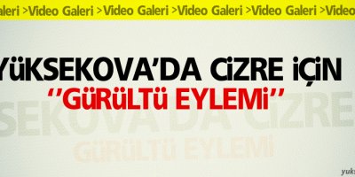 Yüksekova'da Cizre için gürültülü eylemi yapıldı