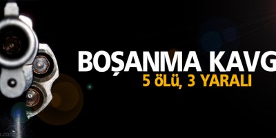 Antep’te boşanma kavgası: 5 ölü, 3 yaralı!