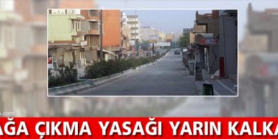Sokağa çıkma yasağı yarın kalkacak