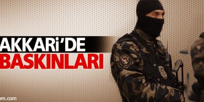 Hakkari'de ev baskınları