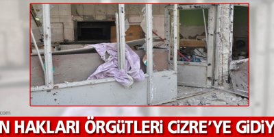 İnsan hakları örgütleri Cizre’ye gidiyor
