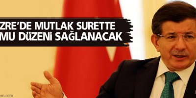 Davutoğlu: Kamu düzeni sağlanacak