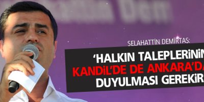 ‘Halkın taleplerinin Kandil’de de Ankara’da da duyulması gerekir’