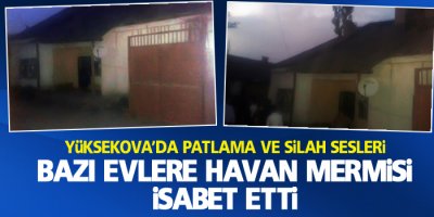 Yüksekova'da evlere havan mermisi isabet etti