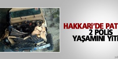 Hakkari'de patlama: 2 polis yaşamını yitirdi
