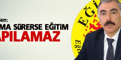 Eğitim Sen: Çatışma sürerse eğitim yapılamaz