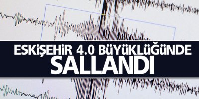 Eskişehir 4,0 büyüklüğünde sallandı