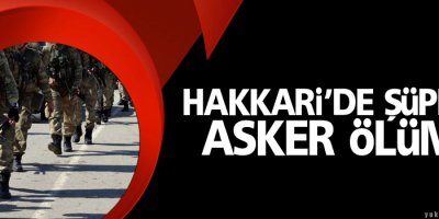 Hakkari’de şüpheli asker ölümü