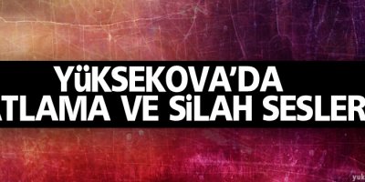 Yüksekova'da Patlama Ve Silah Sesleri