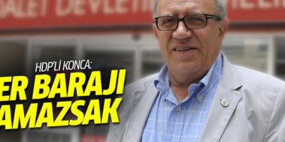 HDP'li Bakan Konca: Barajı aşamazsak...