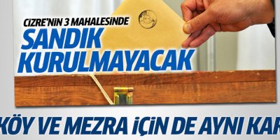 23 köy ve mezraya da sandık kurulmayacak