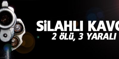 Silahlı kavga: 2 ölü 3 yaralı