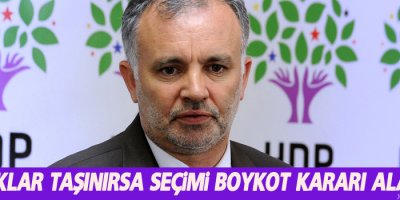 Sandıklar taşınırsa seçimi boykot kararı alabiliriz