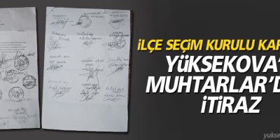 İlçe seçim kurulu kararına, Yüksekova'lı Muhtarlar'dan itiraz