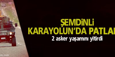 Şemdinli karayolunda patlama, 2 asker yaşamını yitirdi