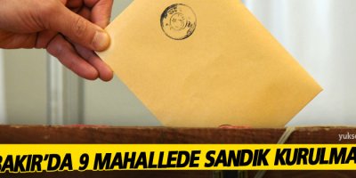 Diyarbakır'da 9 mahalle'de sandık kurulmayacak