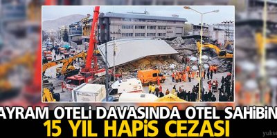Bayram Oteli davasında otel sahibine 15 yıl hapis cezası