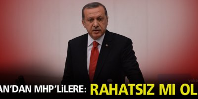 Erdoğan’dan MHP’lilere: Rahatsız mı oldun?