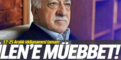 Gülen’e ağırlaştırılmış müebbet talebi