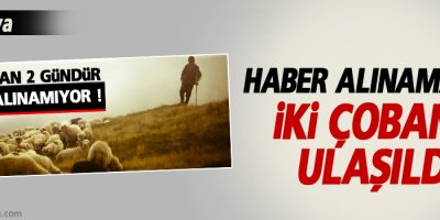 Haber alınamayan iki çobana ulaşıldı!