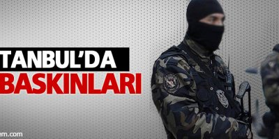 İstanbul'da ev baskınları