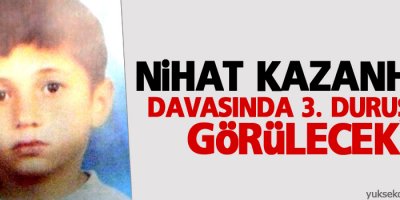 Nihat Kazanhan davasında 3. duruşma görülecek