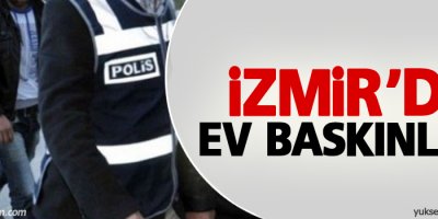 İzmir'de ev baskınları