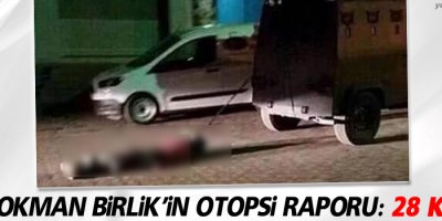 Hacı Lokman Birlik’in otopsi raporu: 28 kurşun