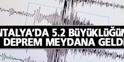 Antalya’da 5.2 büyüklüğünde deprem