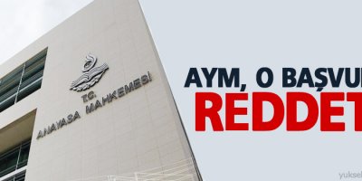 AYM, o başvuruyu reddetti
