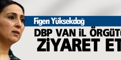 Yüksekdağ, DBP Van İl Örgütü'nü ziyaret etti