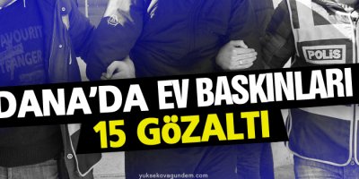 Adana'da 15 gözaltı