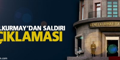 Genelkurmay’dan saldırı açıklaması