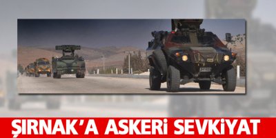 Şırnak'a askeri sevkiyat