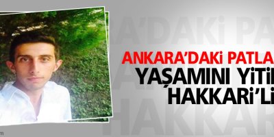 Ankara'da ki patlama'da yaşamını yitiren Hakkari'li