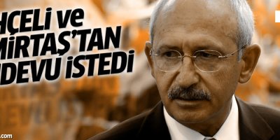 Kılıçdaroğlu, Bahçeli ve Demirtaş’tan randevu istedi