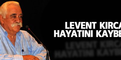 Levent Kırca hayatını kaybetti