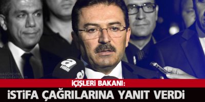 İçişleri Bakanı’nda istifa çağrılarına yanıt