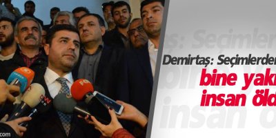 Demirtaş: Seçimlerden bu yana bine yakın insan öldü