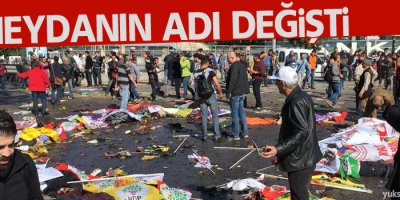 Ankara'daki patlamanın yaşandığı meydanın adı değişti