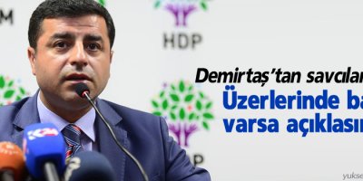 Demirtaş’tan savcılara çağrı: Üzerlerinde baskı varsa açıklasınlar