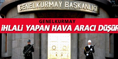 Genelkurmay: Sınır ihlali yapan hava aracı düşürüldü